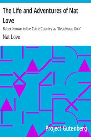 [Gutenberg 21634] • The Life and Adventures of Nat Love / Better Known in the Cattle Country as "Deadwood Dick"